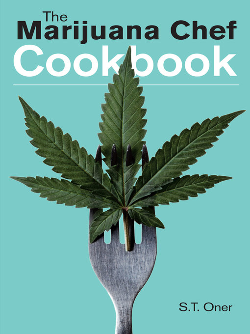 Title details for The Marijuana Chef Cookbook by S. T. Oner - Available